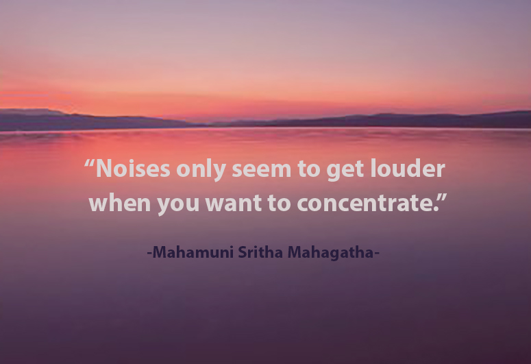 Noises only seem to get louder when you want to concentrate Mahagathe